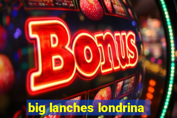 big lanches londrina